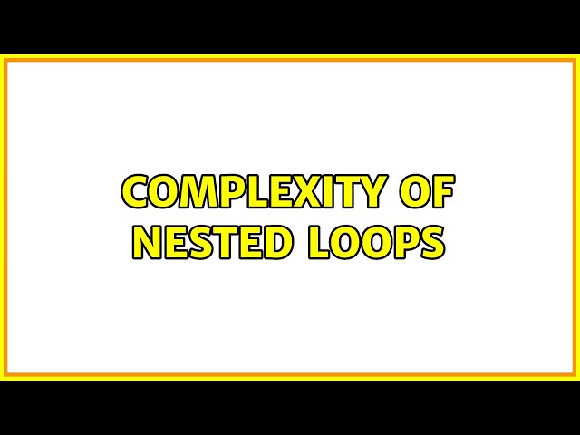Complexity of nested loops (2 Solutions!!)