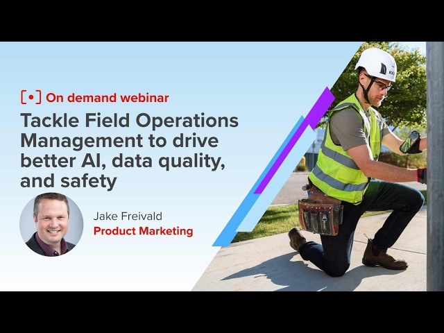 Tackle Field Operations Management to drive better AI, data quality, and safety
