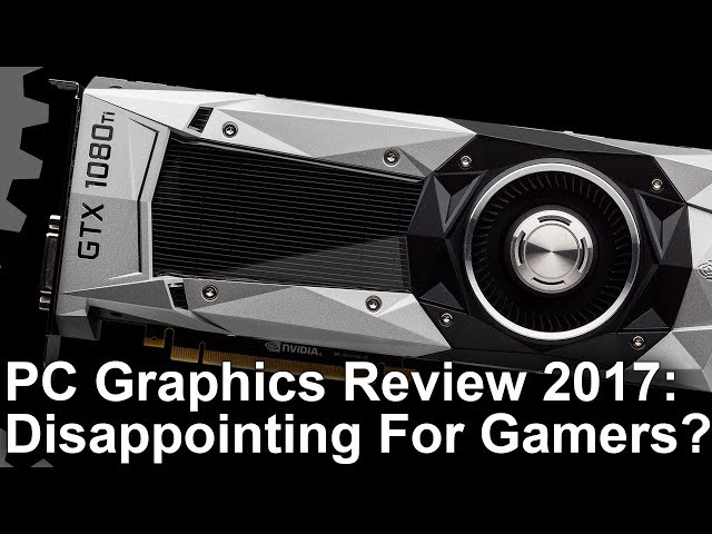 PC Graphics Review 2017: Disappointing For Gamers?