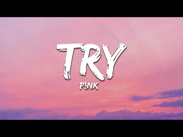 P!nk - Try (Lyrics)