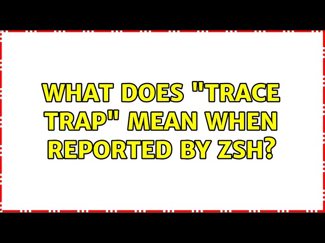 What does "trace trap" mean when reported by zsh?