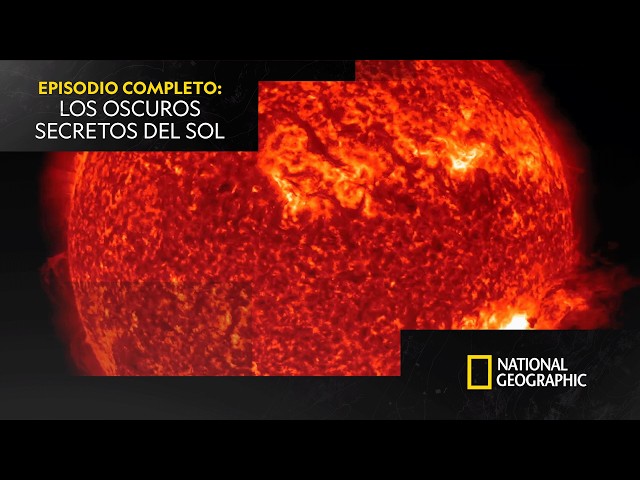 Los oscuros secretos del Sol ☀️ | EPISODIO COMPLETO | NATIONAL GEOGRAPHIC ESPAÑA