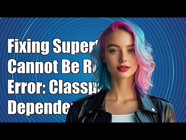 Fixing 'Supertypes Cannot Be Resolved' Error: Dependency Classpath Issues