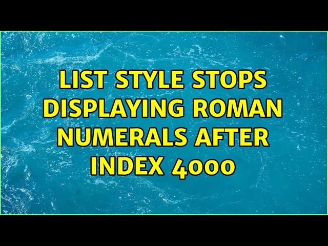 List style stops displaying roman numerals after index 4000