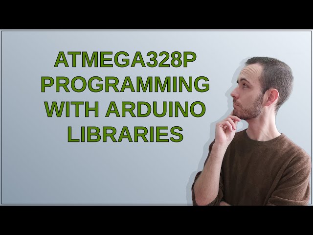 Arduino: Atmega328p programming with Arduino libraries