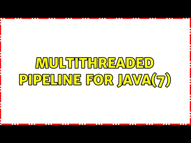 Multithreaded Pipeline for Java(7) (2 Solutions!!)
