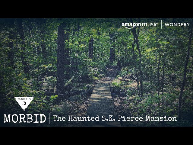 The Haunted S.K. Pierce Mansion | Morbid | Podcast