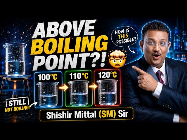 Can Water Go ABOVE Its Boiling Point?! 🤯 | Superheating Explained | JEE ,NEET | Shishir Mittal Sir