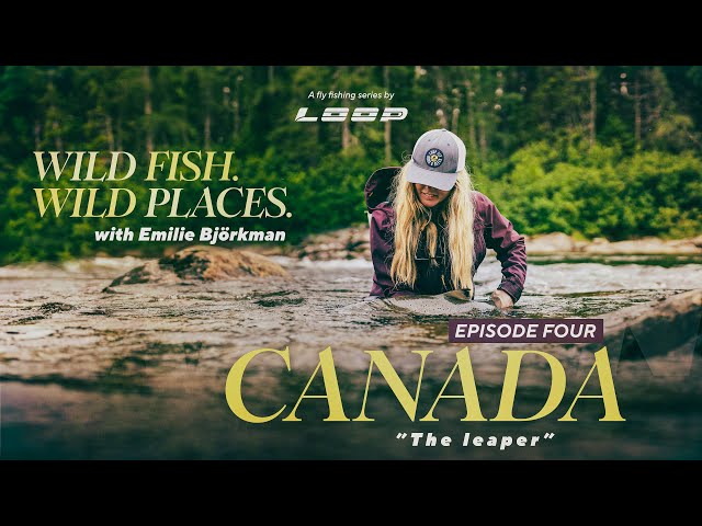 Loop Presents: Wild Fish / Wild Places | Ep. 4 Fly Fishing in Canada with Emilie Björkman