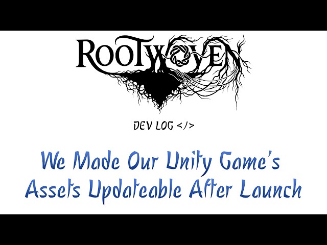 Rootwoven Devlog: We Made Our Unity Game’s Assets Updateable After Launch