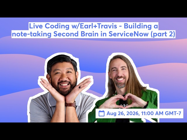 Live Coding w/Earl+Travis - Building a note-taking Second Brain in ServiceNow (part 2)