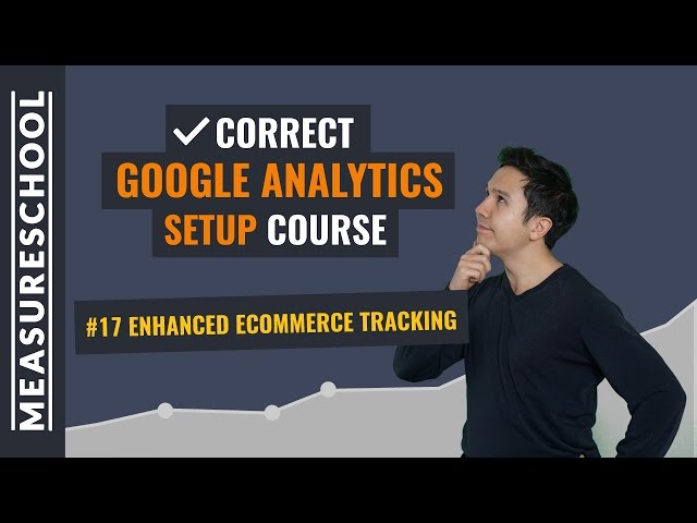 Enhanced Ecommerce Tracking in Google Analytics | Lesson 17