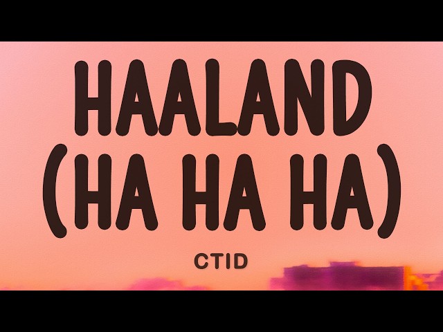 Haaland (Ha Ha Ha) - CTID (Lyrics)