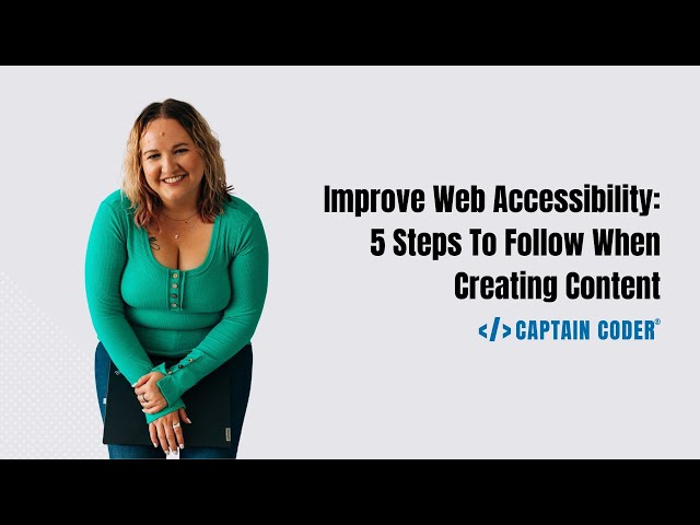 Improve Web Accessibility: 5 Steps To Follow When Creating Content