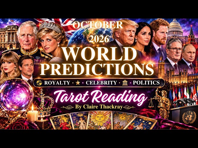World Predictions October 2026: UK Royal Family, World Politics, Celebrity