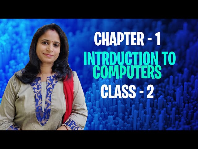 Class 2 Computer Chapter 1: Introduction to Computers | Full Explanation,Exercise and Ques. Answers
