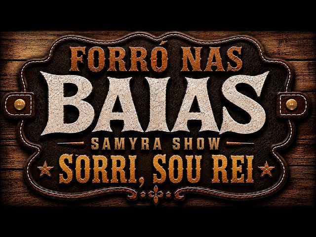 Sorri, Sou Rei - Samyra Show - Forró nas Baias