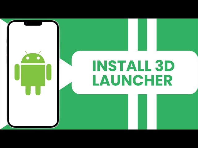 How to Install 3D launcher on Android phone
