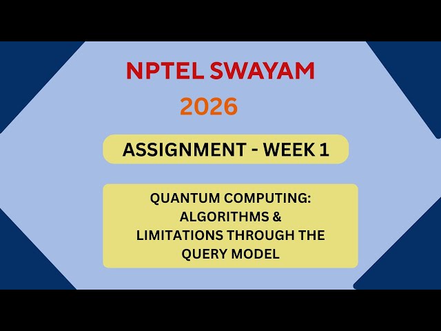 NPTEL Quantum Computing: Algorithms and Limitations Through the query model ASSIGNMENT 1 Solutions