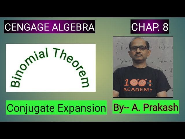 Cengage Algebra ; “ Binomial Theorem “ Conjugate Expansions. By— A. Prakash.