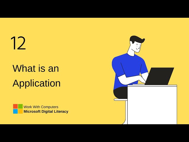 12 | What is an Application | Work With Computers | Microsoft Digital Literacy.