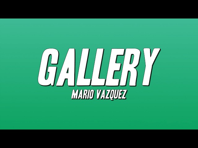 Mario Vazquez - Gallery (Lyrics)
