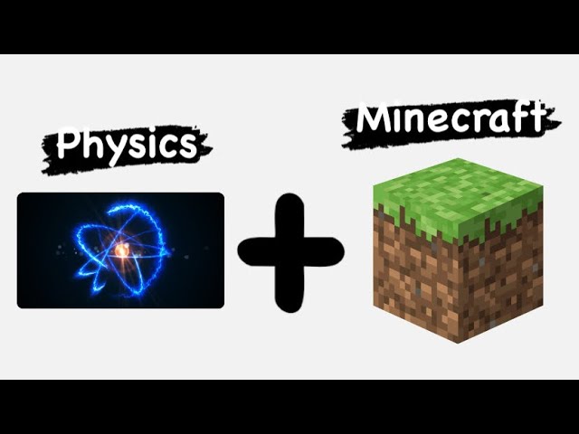 I installed a Physics Mod in Minecraft…