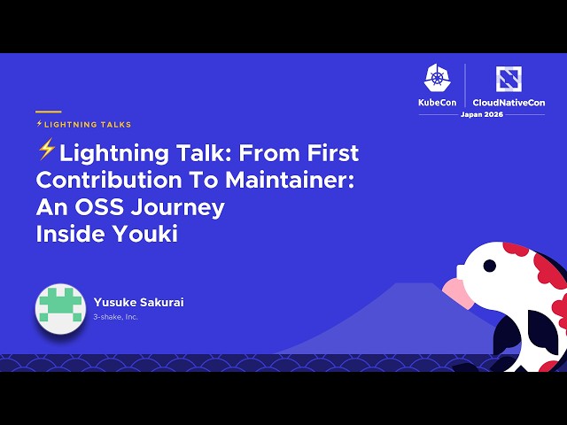 ⚡Lightning Talk: From First Contribution To Maintainer: An OSS Journey Inside Youki - Yusuke Sakurai