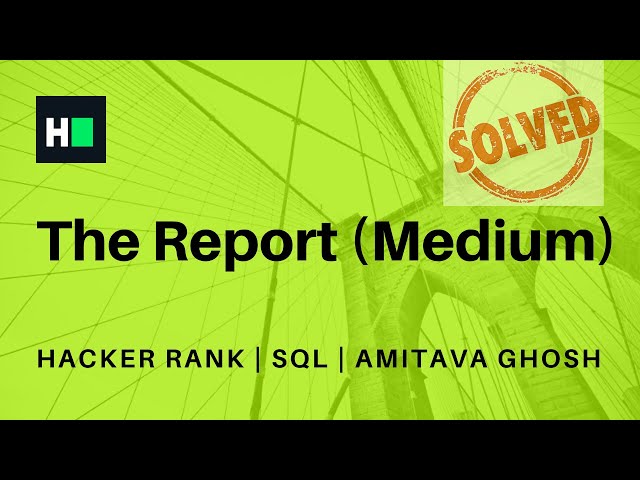 The Report | Medium | SQL | HackerRank
