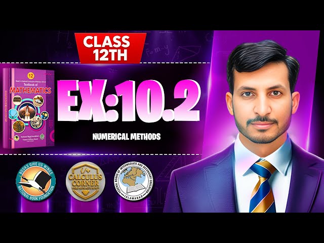 Exercise 10.2 Class 12 Math | NBF New Book 2025 | Numerical Methods | Calculus Corner | by Sir Me...