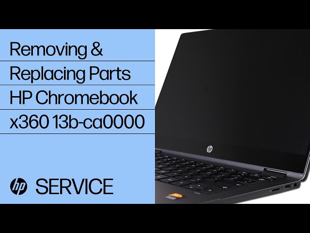 Removing & Replacing Parts | HP Chromebook x360 13b-ca0000 | HP Computer Service | HP Support