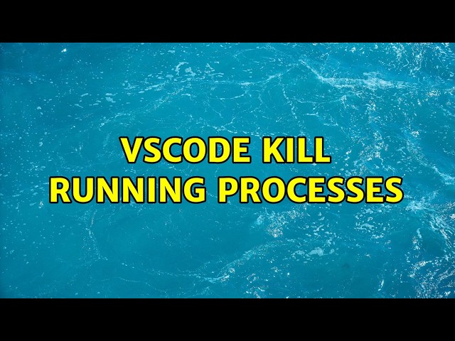VSCode kill running processes