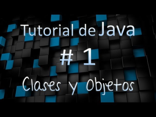 Tutorial de Java en Español # 1 - Clases y Objetos