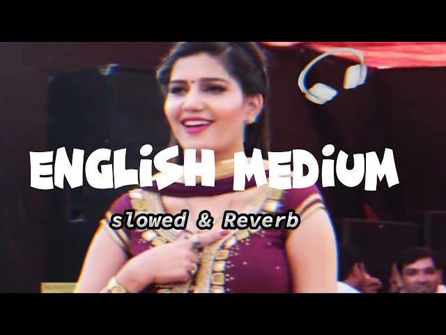 English Medium (Slowed Reverb) || Lo-fi Long || Sapna Choudhary Lofi Song