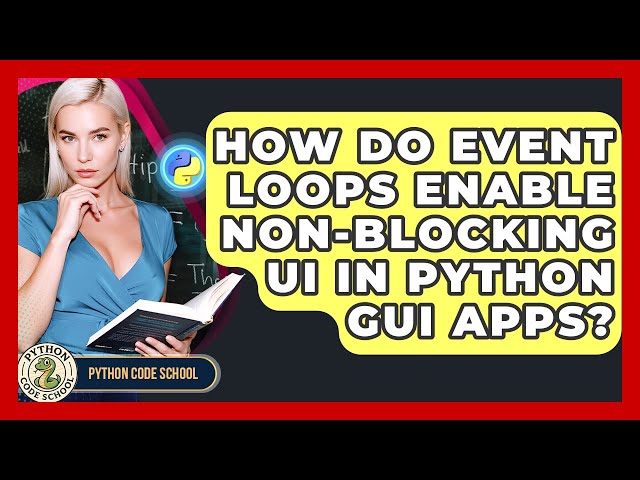 How Do Event Loops Enable Non-blocking UI In Python GUI Apps? - Python Code School