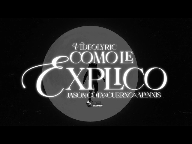 Como Le Explico - (Video Con Letras) - Jason Cota feat. CUERNO, Alannis - DEL Records 2026