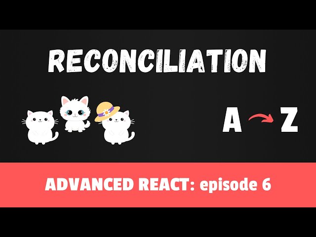 Mastering React Reconciliation - Advanced React course, Episode 6