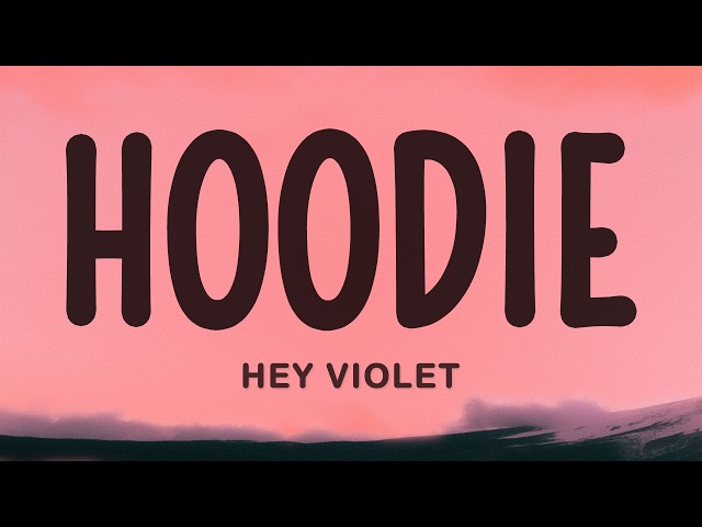 Hey Violet - Hoodie (Lyrics)
