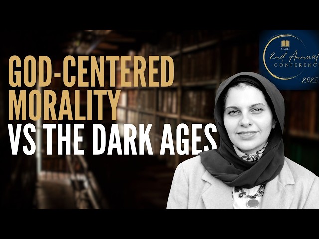 God-Centered Morality in the New Dark Ages with Dr. Farah El-Sharif | 2nd Annual Usuli Conference