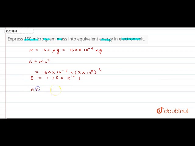 Express 150 microgram mass into equivalent energy in electron volt.