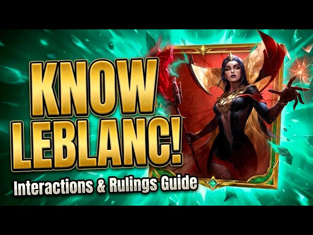 LeBlanc Explained: Rules, Combos & More - Unleashed Rulings & Interactions