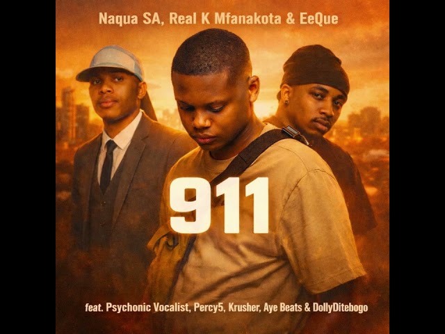 911 - Naqua SA, Real K Mfanakota, Eeque (feat.Psychonic Vocalist ,Percy5, Krusher, AyeBeats, DollyDi