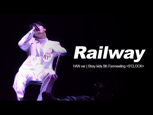 Railway - Han | Stray Kids 5th Fanmeeting 'SKZ 5'CLOCK'