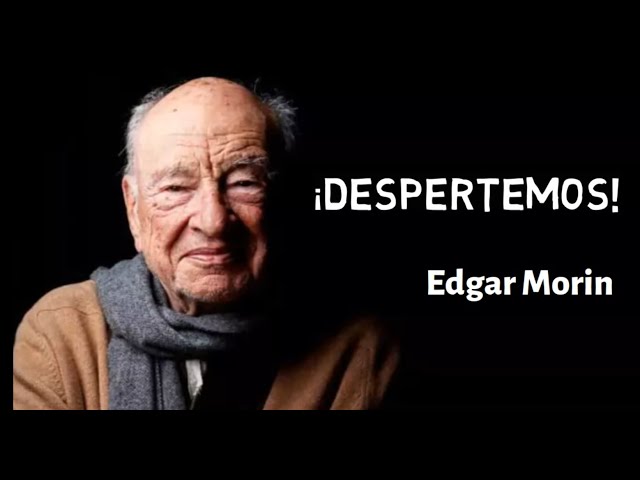 "LET'S WAKE UP!" - Edgar Morin. Thought Crisis or General Sleepwalking