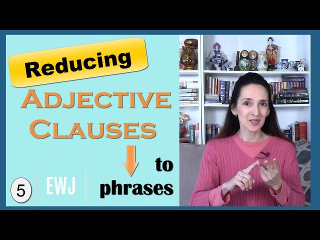 Reducing Adjective Clauses to Adjective Phrases: Learn English Grammar with JenniferESL