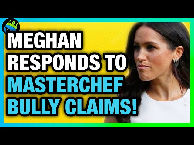 Meghan Markle SHOCK REPLY Over MASTERCHEF BULLYING CLAIMS!