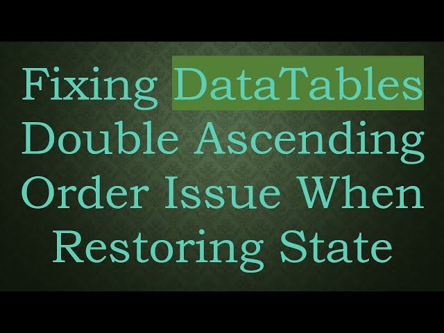 Fixing DataTables Double Ascending Order Issue When Restoring State