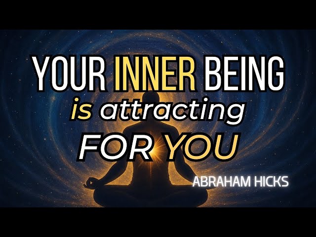 Your Inner Being Is Attracting FOR You | Abraham Hicks on Alignment, Emotion & Allowing
