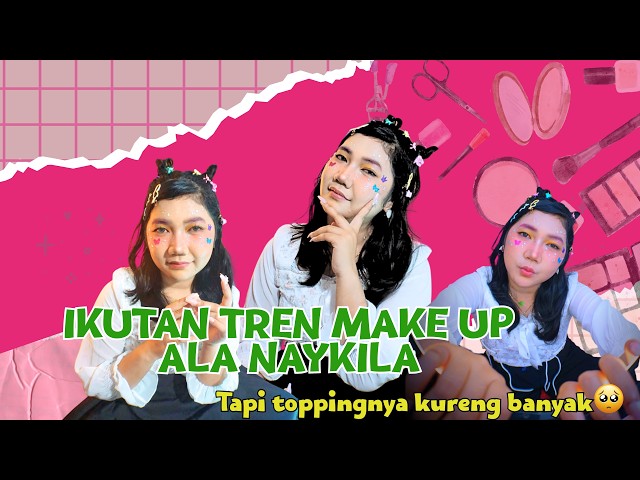 NYOBAIN TREN MAKEUP NAYKILLA VIRAL! Bikin Pangling atau Kureng?!