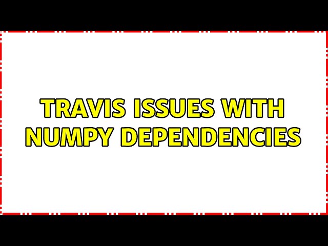 Travis Issues with Numpy Dependencies